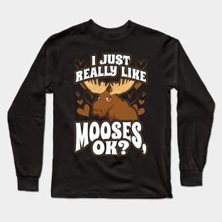 I Just Really Like Mooses OK Long Sleeve T-Shirt